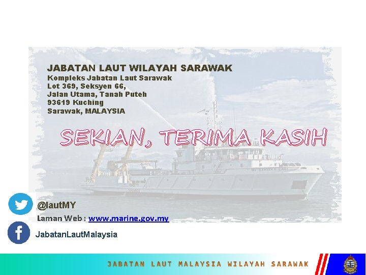 JABATAN LAUT WILAYAH SARAWAK Kompleks Jabatan Laut Sarawak Lot 369, Seksyen 66, Jalan Utama,