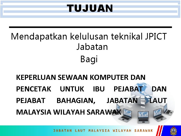 TUJUAN Mendapatkan kelulusan teknikal JPICT Jabatan Bagi KEPERLUAN SEWAAN KOMPUTER DAN PENCETAK UNTUK IBU