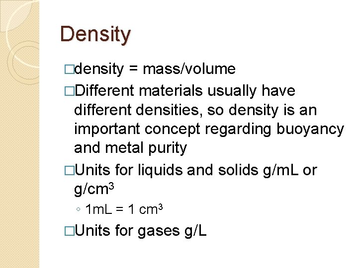Density �density = mass/volume �Different materials usually have different densities, so density is an