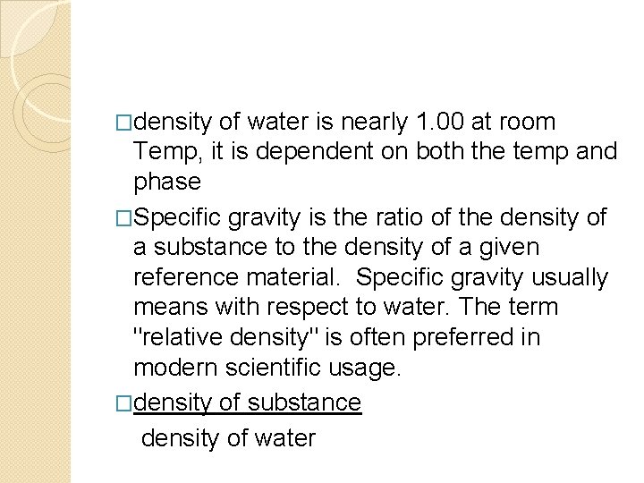 �density of water is nearly 1. 00 at room Temp, it is dependent on