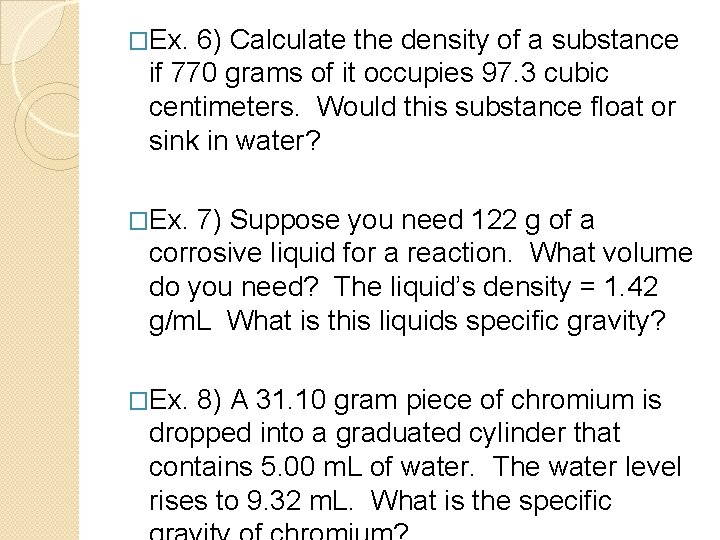 �Ex. 6) Calculate the density of a substance if 770 grams of it occupies