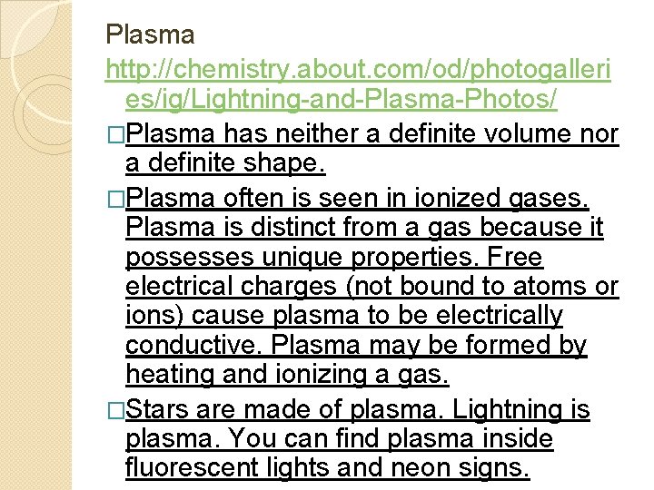 Plasma http: //chemistry. about. com/od/photogalleri es/ig/Lightning-and-Plasma-Photos/ �Plasma has neither a definite volume nor a