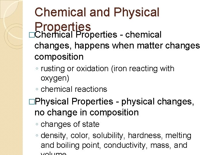 Chemical and Physical Properties �Chemical Properties - chemical changes, happens when matter changes composition