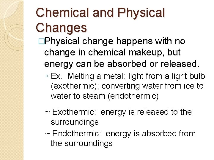 Chemical and Physical Changes �Physical change happens with no change in chemical makeup, but