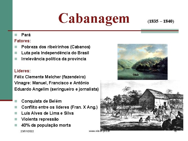 Cabanagem (1835 – 1840) Pará Fatores: n Pobreza dos ribeirinhos (Cabanos) n Luta pela