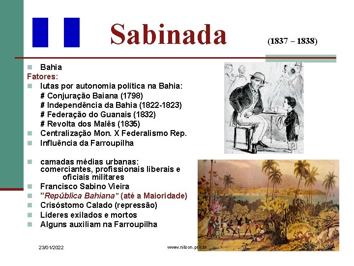 Sabinada (1837 – 1838) Bahia Fatores: n lutas por autonomia política na Bahia: #