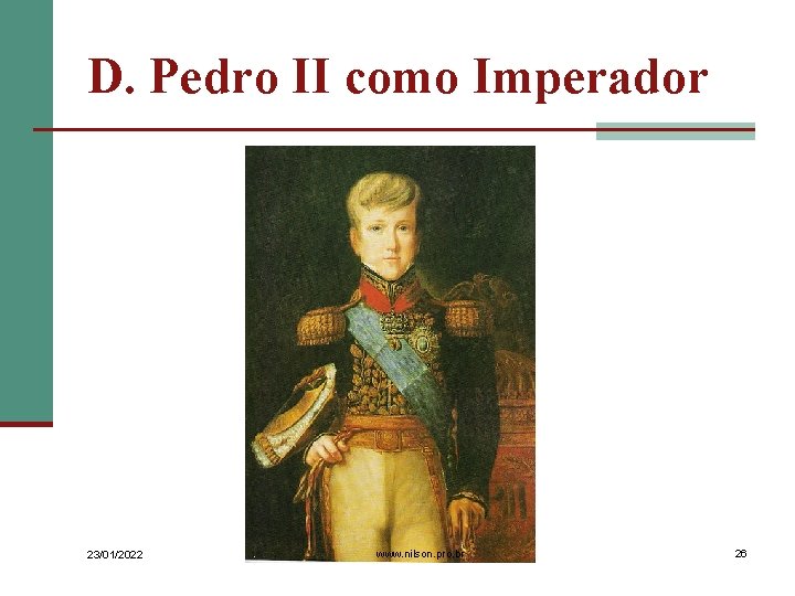 D. Pedro II como Imperador 23/01/2022 www. nilson. pro. br 26 