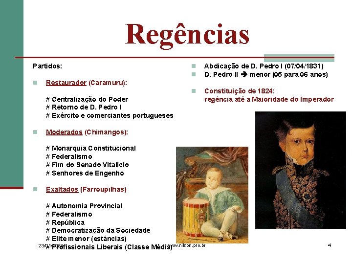 Regências Partidos: n Abdicação de D. Pedro I (07/04/1831) D. Pedro II menor (05