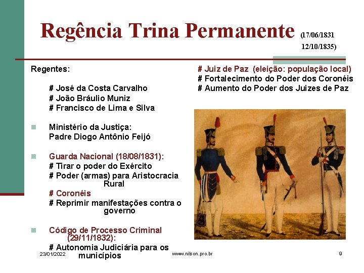 Regência Trina Permanente (17/06/1831 12/10/1835) Regentes: # Juiz de Paz (eleição: população local) #