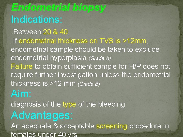 Endometrial biopsy Indications: . Between 20 & 40. If endometrial thickness on TVS is