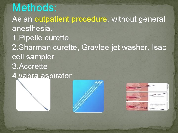 Methods: As an outpatient procedure, without general anesthesia. 1. Pipelle curette 2. Sharman curette,