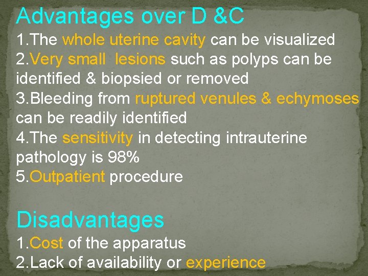 Advantages over D &C 1. The whole uterine cavity can be visualized 2. Very