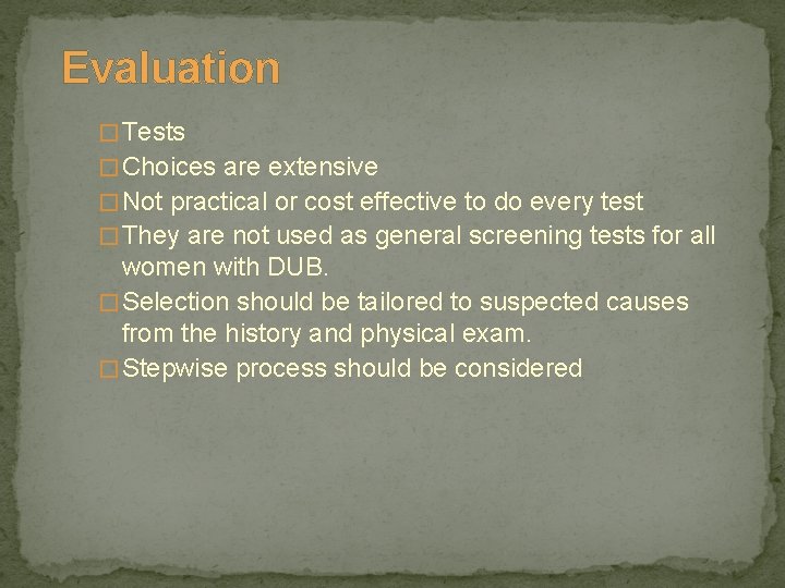 Evaluation � Tests � Choices are extensive � Not practical or cost effective to