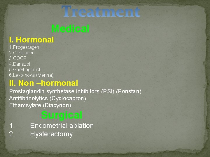 Medical I. Hormonal 1. Progestagen 2. Oestrogen 3. COCP 4. Danazol 5. Gnr. H