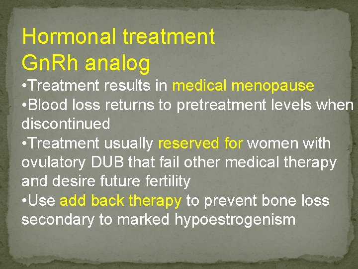 Hormonal treatment Gn. Rh analog • Treatment results in medical menopause • Blood loss