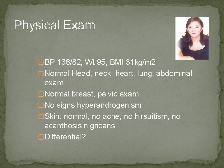 Physical Exam �BP 136/82, Wt 95, BMI 31 kg/m 2 �Normal Head, neck, heart,