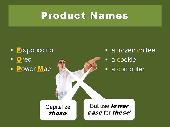 Product Names § Frappuccino § Oreo § Power Mac Capitalize these! § § §