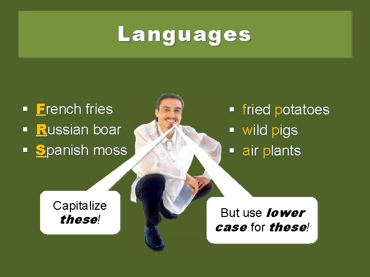 Languages § French fries § Russian boar § Spanish moss Capitalize these! § §