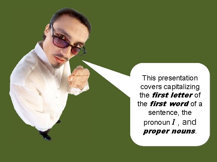 This presentation covers capitalizing the first letter of the first word of a sentence,