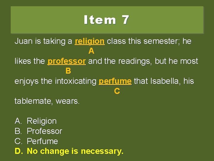 Item 7 Juan is taking a religionclassthissemester; he he A likes the professorand andthe