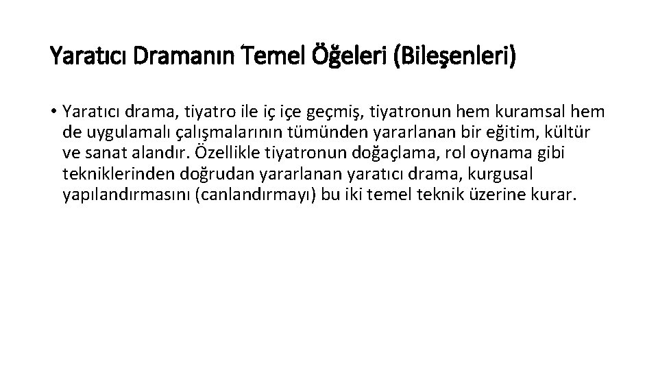 Yaratıcı Dramanın Temel Öğeleri (Bileşenleri) • Yaratıcı drama, tiyatro ile iç içe geçmiş, tiyatronun