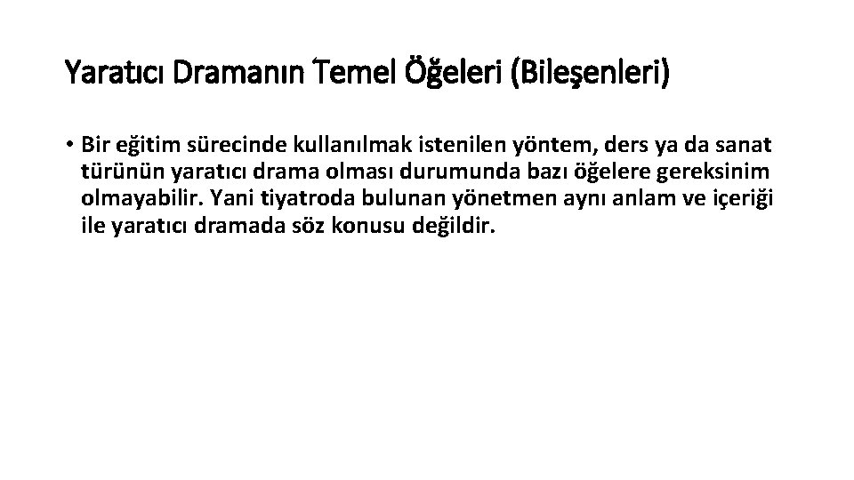 Yaratıcı Dramanın Temel Öğeleri (Bileşenleri) • Bir eğitim sürecinde kullanılmak istenilen yöntem, ders ya