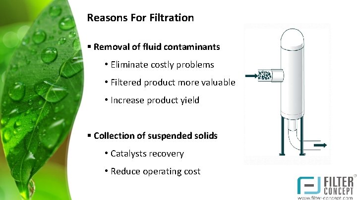 Reasons For Filtration § Removal of fluid contaminants • Eliminate costly problems • Filtered