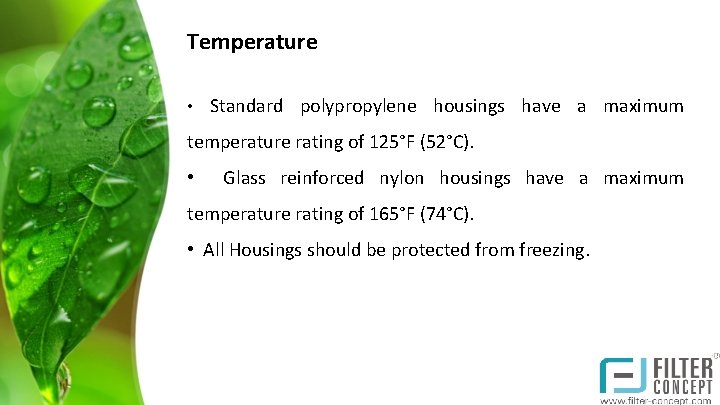 Temperature • Standard polypropylene housings have a maximum temperature rating of 125°F (52°C). •