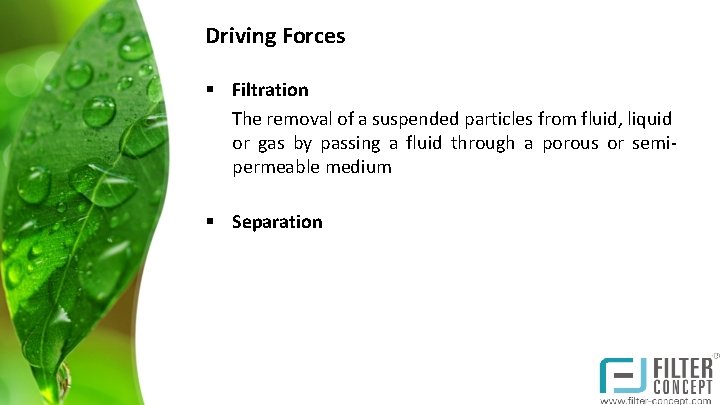Driving Forces § Filtration The removal of a suspended particles from fluid, liquid or