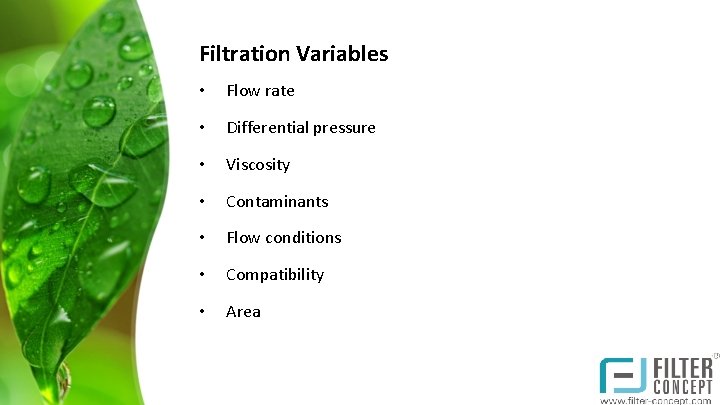 Filtration Variables • Flow rate • Differential pressure • Viscosity • Contaminants • Flow