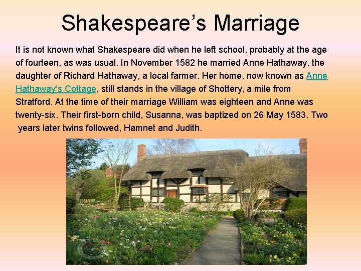 Shakespeare’s Marriage It is not known what Shakespeare did when he left school, probably