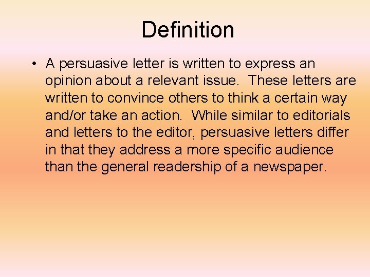 Definition • A persuasive letter is written to express an opinion about a relevant