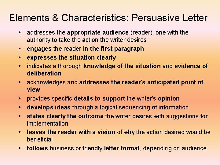 Elements & Characteristics: Persuasive Letter • addresses the appropriate audience (reader), one with the