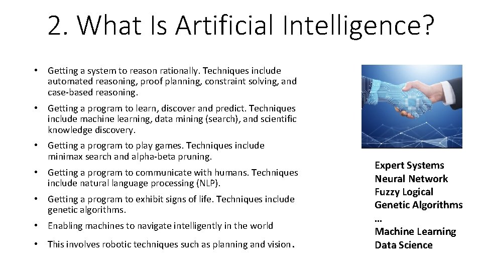 2. What Is Artificial Intelligence? • Getting a system to reason rationally. Techniques include