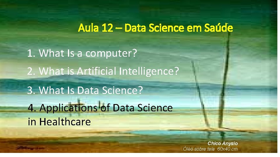 Aula 12 – Data Science em Saúde 1. What Is a computer? 2. What