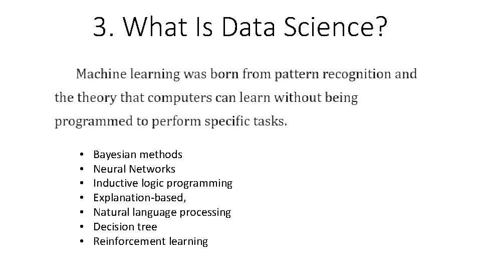 3. What Is Data Science? • • Bayesian methods Neural Networks Inductive logic programming