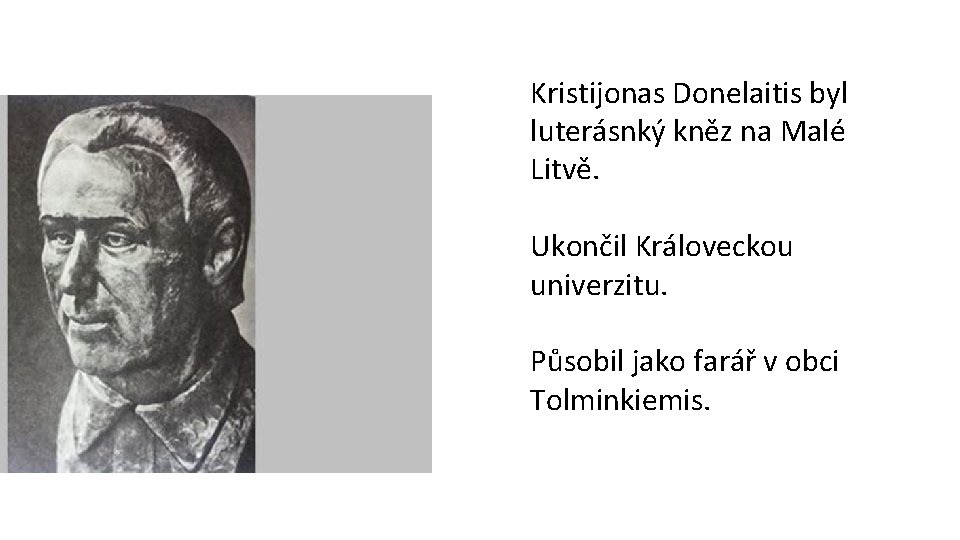 Kristijonas Donelaitis byl luterásnký kněz na Malé Litvě. Ukončil Královeckou univerzitu. Působil jako farář