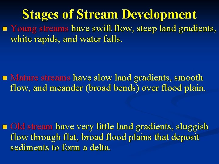 Stages of Stream Development n Young streams have swift flow, steep land gradients, white