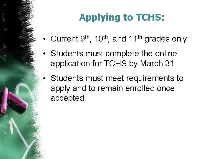 Applying to TCHS: • Current 9 th, 10 th, and 11 th grades only