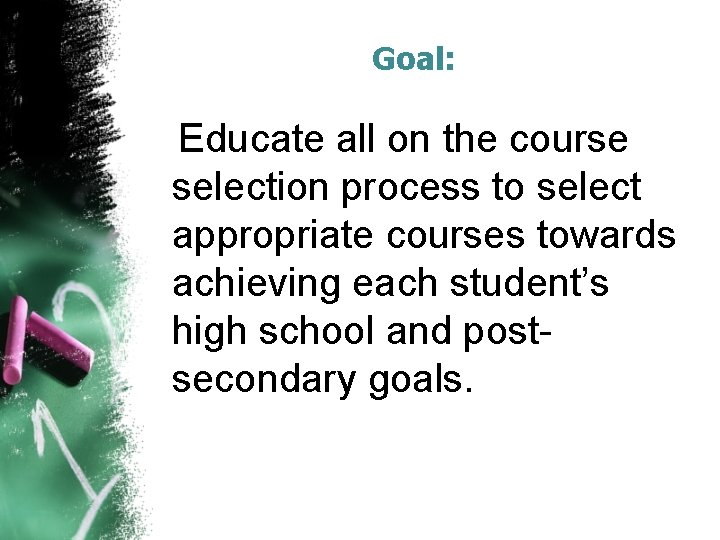 Goal: Educate all on the course selection process to select appropriate courses towards achieving