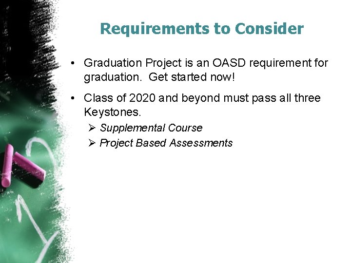 Requirements to Consider • Graduation Project is an OASD requirement for graduation. Get started