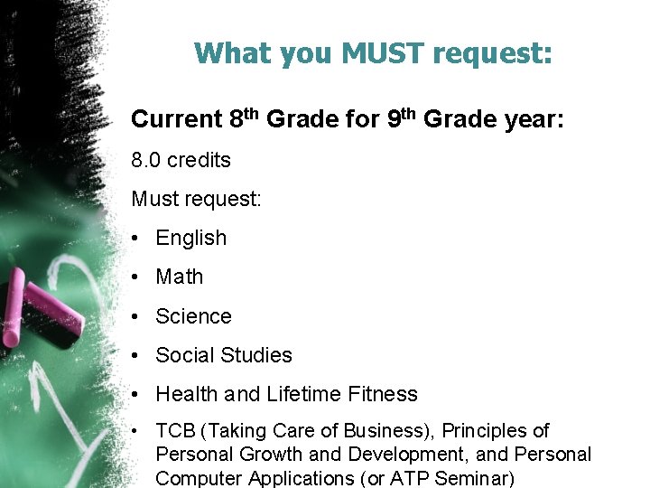 What you MUST request: Current 8 th Grade for 9 th Grade year: 8.