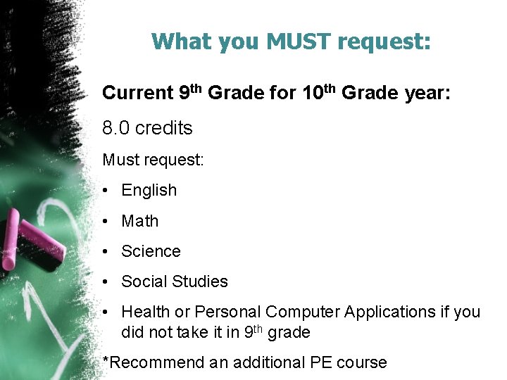 What you MUST request: Current 9 th Grade for 10 th Grade year: 8.