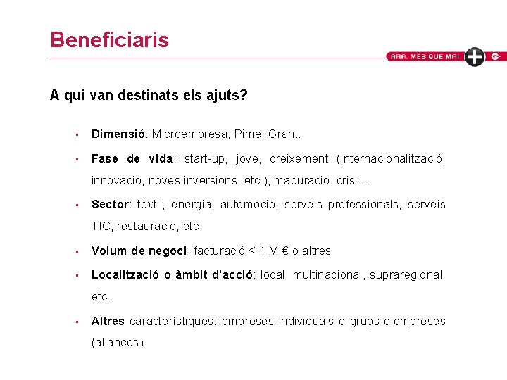 Beneficiaris A qui van destinats els ajuts? • Dimensió: Microempresa, Pime, Gran. . .