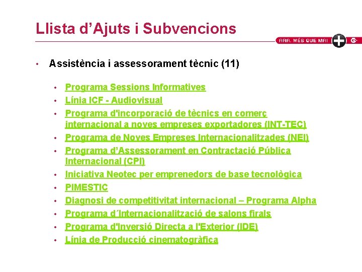 Llista d’Ajuts i Subvencions • Assistència i assessorament tècnic (11) • • • Programa