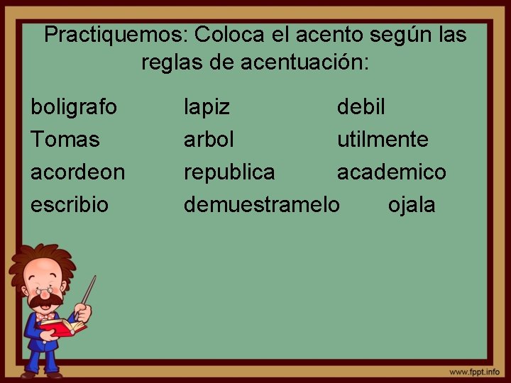 Practiquemos: Coloca el acento según las reglas de acentuación: boligrafo Tomas acordeon escribio lapiz Practiquemos: Coloca el acento según las reglas de acentuación: boligrafo Tomas acordeon escribio lapiz