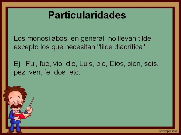 Particularidades Los monosílabos, en general, no llevan tilde; excepto los que necesitan "tilde diacrítica". Particularidades Los monosílabos, en general, no llevan tilde; excepto los que necesitan "tilde diacrítica".