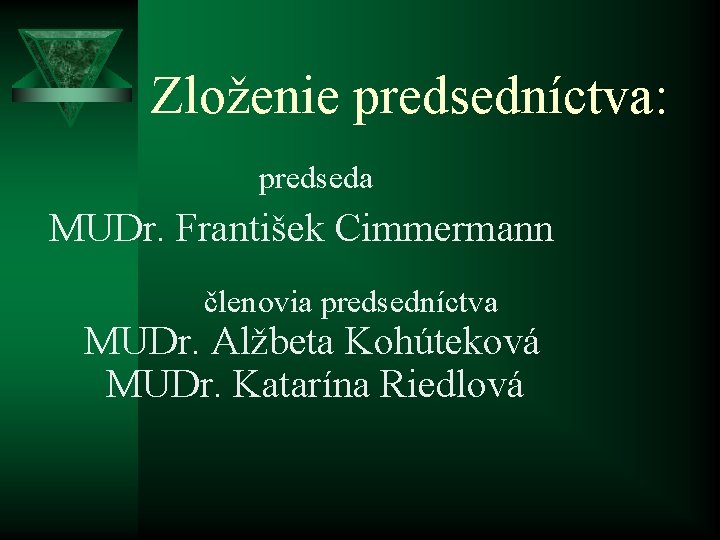 Zloženie predsedníctva: predseda MUDr. František Cimmermann členovia predsedníctva MUDr. Alžbeta Kohúteková MUDr. Katarína Riedlová