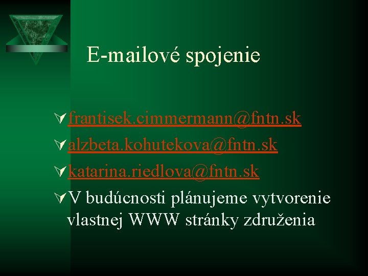 E-mailové spojenie Úfrantisek. cimmermann@fntn. sk Úalzbeta. kohutekova@fntn. sk Úkatarina. riedlova@fntn. sk ÚV budúcnosti plánujeme