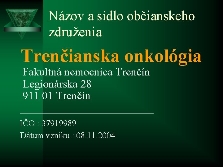 Názov a sídlo občianskeho združenia Trenčianska onkológia Fakultná nemocnica Trenčín Legionárska 28 911 01